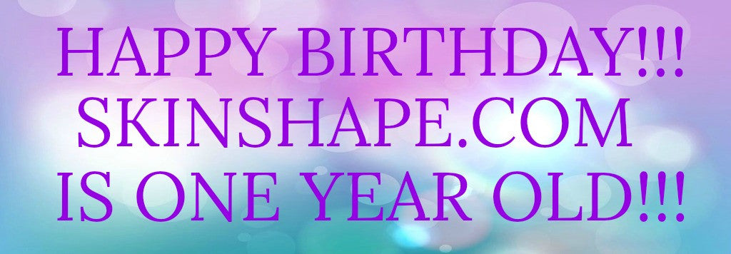 HAPPY BIRTHDAY SKINSHAPE.COM!!